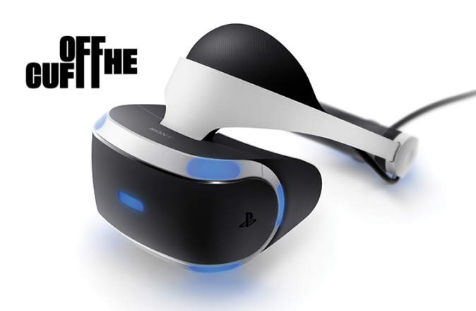 Off The Cuff #8: PlayStation VR