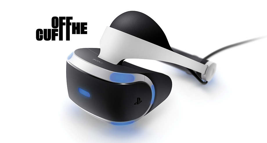 Off The Cuff #8: PlayStation VR